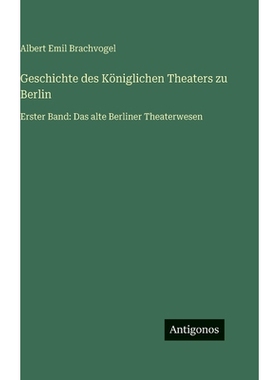 预订 Geschichte des Königlichen Theaters zu Berlin: Erster Band: Das alte Berliner Theaterwesen: 9783386421867
