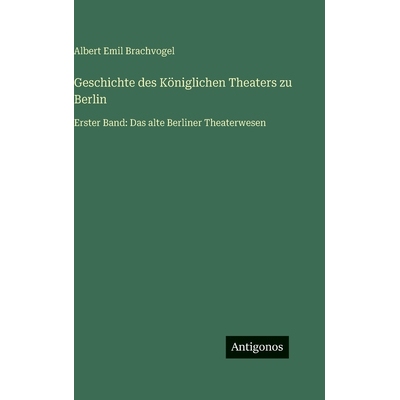 预订 Geschichte des Königlichen Theaters zu Berlin: Erster Band: Das alte Berliner Theaterwesen: 9783386421867