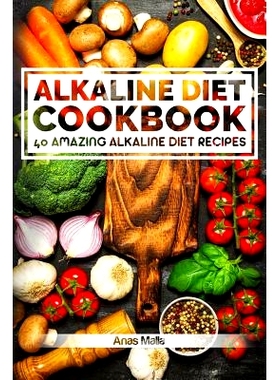 预订 Alkaline Diet Cookbook: Get the Health Benefits of Alkaline Diet & Balance Your Acidity Levels..: 40 Amazing Alkali