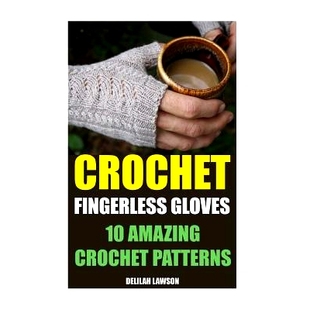 预订 Crochet Fingerless Gloves: 10 Amazing Crochet Patterns: 9781542574297