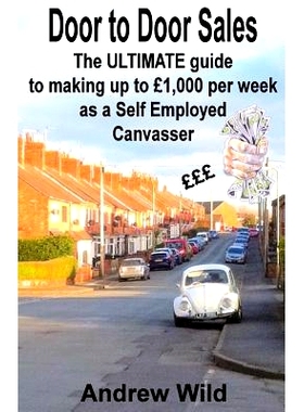 预订 Door to Door Sales: The Ultimate Guide to Making Up to 1,000 Per Week as a Self Employed Canvasser: 9781533606686