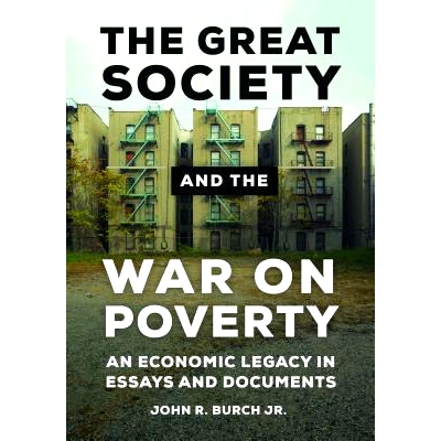 预订 The Great Society and the War on Poverty: An Economic Legacy in Essays and Documents 伟大社会与贫困之战：散文与文献
