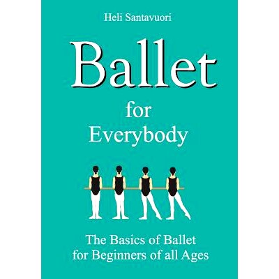 预订 Ballet for Everybody: The Basics of Ballet for Beginners of all Ages: 9789515680440