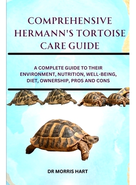 预订 Comprehensive Hermann’s Tortoise Care Guide: A Complete Guide to Their Environment, Nutrition, Well-Being, Diet, O