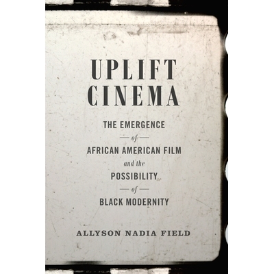 预订 Uplift Cinema: The Emergence of African American Film and the Possibility of Black Modernity 电影发展：非洲美国电影