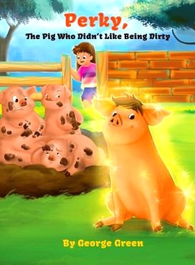 预订 Perky, the Pig who Didn’t Like Being Dirty: 9781641361613