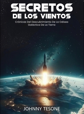 预订 Secretos de Los Vientos: Crónicas Del Descubrimiento De La Odisea Galáctica De La Tierra: 9798869196859