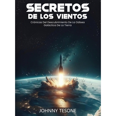 预订 Secretos de Los Vientos: Crónicas Del Descubrimiento De La Odisea Galáctica De La Tierra: 9798869196859