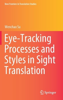 【预订】Eye-Tracking Processes and Styles in Sight Translation