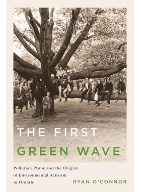 预订 First Green Wave: Pollution Probe and the Origins of Environmental Activism in Ontario *绿色浪潮：污染调查与安大略
