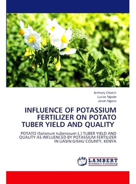 预订 INFLUENCE OF POTASSIUM FERTILIZER ON POTATO TUBER YIELD AND QUALITY 钾肥对马铃薯块茎产量和品质的影响: 9786207474431