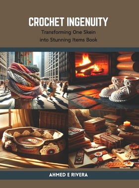 预订 Crochet Ingenuity: Transforming One Skein into Stunning Items Book: 9798875894558