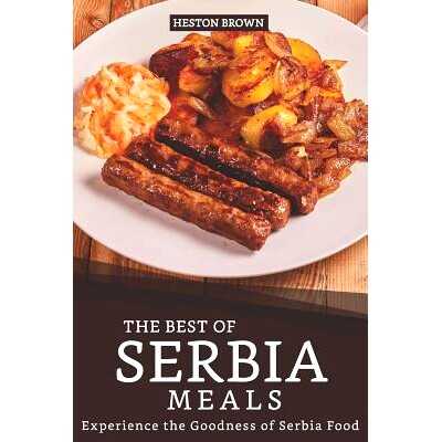 预订 The Best of Serbia Meals: Experience the Goodness of Serbia Food: 9781096506867