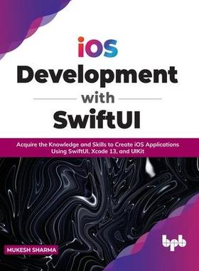 [预订]iOS Development with SwiftUI: Acquire the Knowledge and Skills to Create iOS Applications Using Swif 9789391030988
