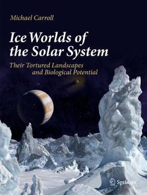 【预订】Ice Worlds of the Solar System: Their Tortured Landscapes and Biological Potential