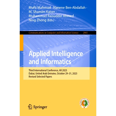 预订 Applied Intelligence and Informatics: Third International Conference, Aii 2023, Dubai, United Arab Emirates, Octobe