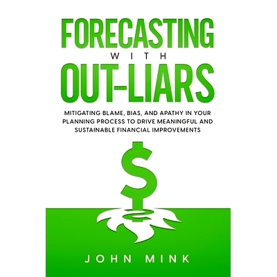 预订 Forecasting With Out-Liars: Mitigating Blame, Bias, and Apathy in Your Planning Process to Drive Meaningful and Sus