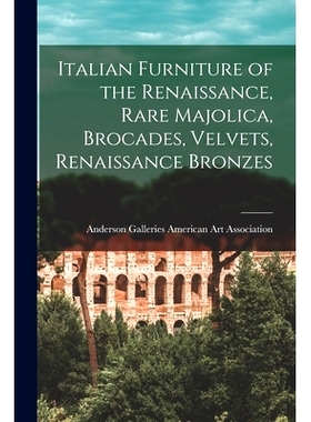 预订 Italian Furniture of the Renaissance, Rare Majolica, Brocades, Velvets, Renaissance Bronzes: 9781013957888