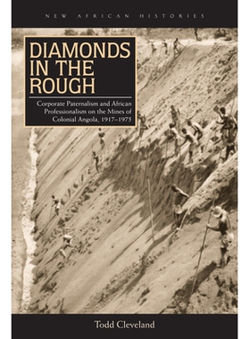 预订 Diamonds in the Rough: Corporate Paternalism and African Professionalism on the Mines of Colonial Angola, 1917197