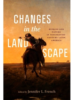 预订 Changes in the Landscape: Humans and Nature in Nineteenth-Century Latin America: 9780826507457