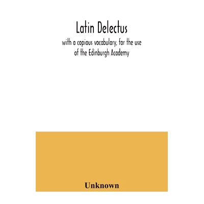 预订 Latin delectus; with a copious vocabulary, for the use of the Edinburgh Academy: 9789354041235