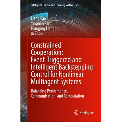 预订 Constrained Cooperation: Event-Triggered and Intelligent Backstepping Control for Nonlinear Multiagent Systems Bala