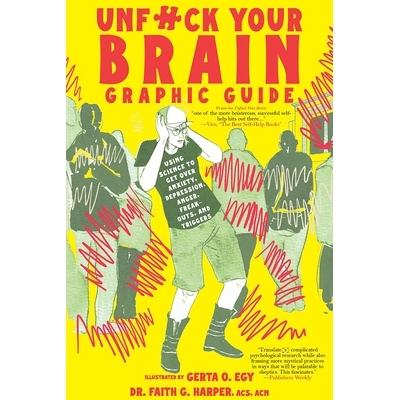 预订 Unfuck Your Brain Graphic Guide: Using Science to Get Over Anxiety, Depression, Anger, Freak-Outs, and Triggers: 97