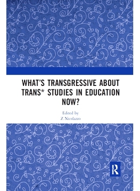 预订 What’s Transgressive about Trans* Studies in Education Now? 现在教育中的跨文化学习有什么违规之处？: 9780367589264