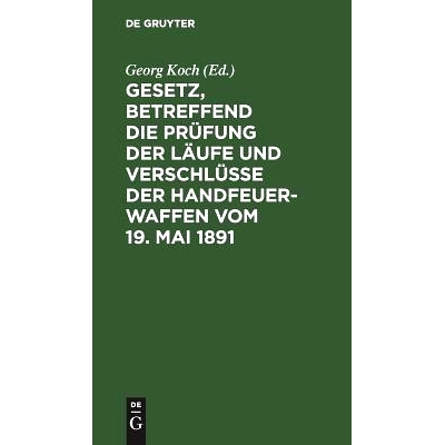 预订 Gesetz, betreffend die Prüfung der Läufe und Verschlüsse der Handfeuerwaffen vom 19. Mai 1891: Nebst d. Ausführ