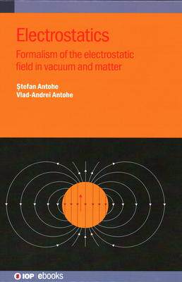 [预订]Electrostatics: Formalism of the Electrostatic Field in Vacuum and Matter 9780750358576
