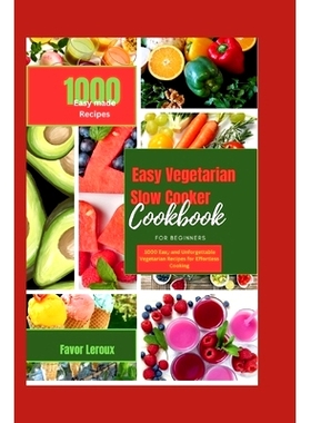 预订 Easy Vegetarian Slow Cooker Cookbook for beginners: 100 Easy and Unforgettable Vegetarian Recipes for Effortless Co