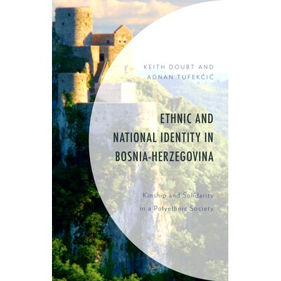 预订 Ethnic and National Identity in Bosnia-Herzegovina: Kinship and Solidarity in a Polyethnic Society 波斯尼亚和黑塞哥