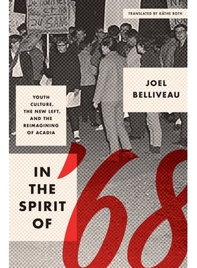 预订 In the Spirit of ’68: Youth Culture, the New Left, and the Reimagining of Acadia 以“ 68：青年文化，新左派和阿卡迪