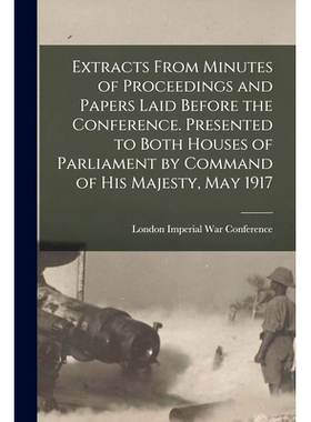 预订 Extracts From Minutes of Proceedings and Papers Laid Before the Conference. Presented to Both Houses of Parliament