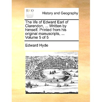 预订 The Life of Edward Earl of Clarendon, ... Written by Himself. Printed from His Original Manuscripts, ... Volume 5 o