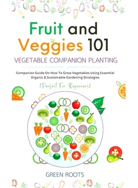 预订 Fruit and Veggies 101 - Vegetable Companion Planting: Companion Guide On How To Grow Vegetables Using Essential, Or