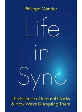 预订 Life in Sync: The Science of Internal Clocks and How We’re Disrupting Them: 9780691271941