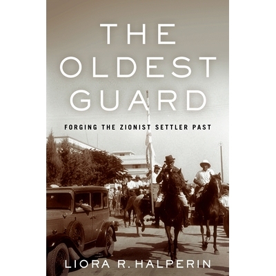 预订 The Oldest Guard: Forging the Zionist Settler Past *老的警卫：伪造犹太复国主义定居者的过去: 9781503628496