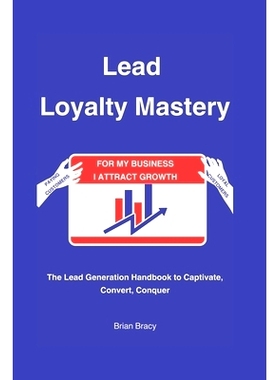 预订 Lead Loyalty Mastery: The Lead Generation Handbook to Captivate, Convert, Conquer: 9798860660571