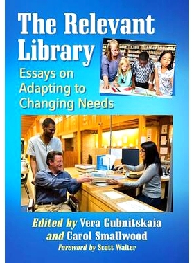 预订 The Relevant Library: Essays on Adapting to Changing Needs 相关的图书馆：关于适应变化需求的文章: 9781476670294