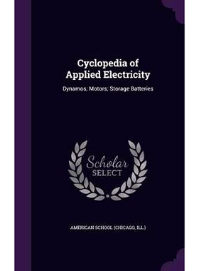 预订 Cyclopedia of Applied Electricity: Dynamos; Motors; Storage Batteries: 9781358245381