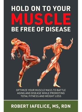 预订 Hold on to Your MUSCLE, Be Free of Disease: Optimize Your Muscle Mass to Battle Aging and Disease While Promoting T