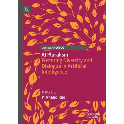 预订 AI Pluralism: Fostering Diversity and Dialogue in Artificial Intelligence 人工智能多元主义：促进人工智能中的多样性