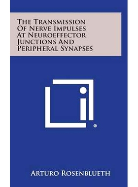 预订 The Transmission of Nerve Impulses at Neuroeffector Junctions and Peripheral Synapses: 9781258651534
