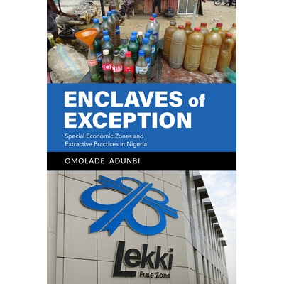 预订 Enclaves of Exception: Special Economic Zones and Extractive Practices in Nigeria 例外的飞地：尼日利亚的经济特区和