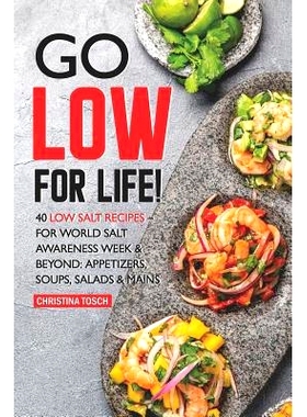 预订 Go Low for Life!: 40 Low Salt Recipes - for World Salt Awareness Week & Beyond: Appetizers, Soups, Salads & Mains: