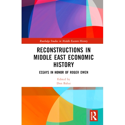 预订 Reconstructions in Middle East Economic History: Essays in Honor of Roger Owen 中东经济史重建：罗杰·欧文纪念文集: