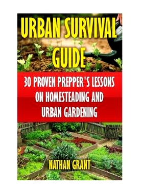 预订 Urban Survival Guide: 30 Proven Prepper’s Lessons On Homesteading and Urban Gardening: 9781546367994