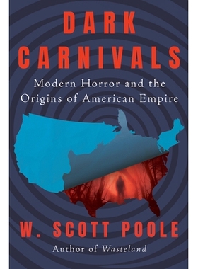 预订 Dark Carnivals: Modern Horror and the Origins of American Empire: 9781640096127