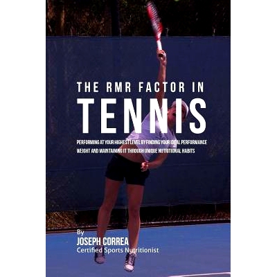预订 The RMR Factor in Tennis: Performing At Your Highest Level by Finding Your Ideal Performance Weight and Maintaining